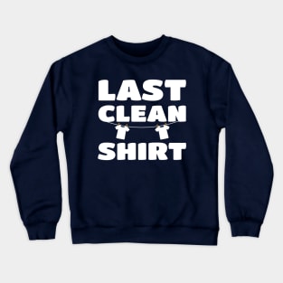 Last Clean Shirt - Laundry Day Cleaning Washer Clothes Shirt Crewneck Sweatshirt